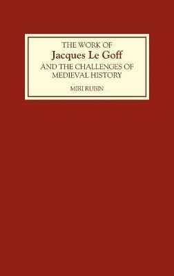 bokomslag The Work of Jacques Le Goff and the Challenges of Medieval History