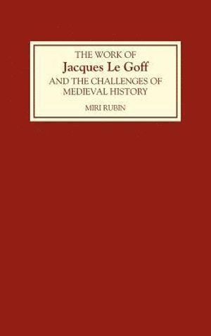 The Work of Jacques Le Goff and the Challenges of Medieval History 1