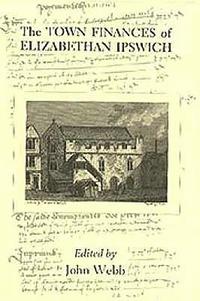 bokomslag The Town Finances of Elizabethan Ipswich           Select Treasurers' and Chamberlains' Accounts