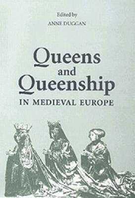 Queens and Queenship in Medieval Europe 1