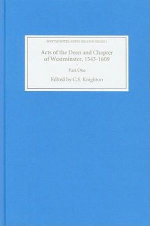 C.S. Knighton, C. S. Knighton, C S Knighton - Acts of the Dean and Chapter of Westminster, 1543-1609, Inbunden