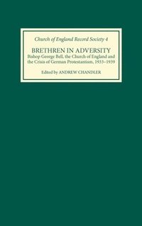 bokomslag Brethren in Adversity: Bishop George Bell, the Church of England and the Crisis of German Protestantism