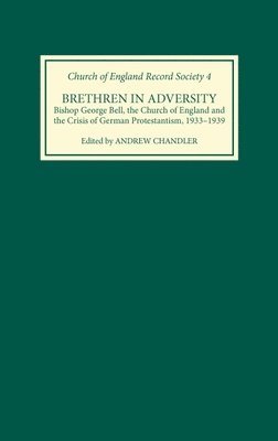 bokomslag Brethren in Adversity: Bishop George Bell, the Church of England and the Crisis of German Protestantism