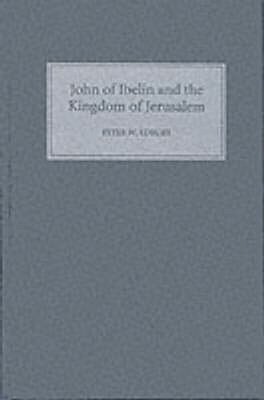 Peter W Edbury - John of Ibelin and the Kingdom of Jerusalem, Inbunden
