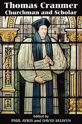 Thomas Cranmer: Churchman and Scholar 1