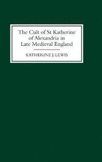 bokomslag The Cult of St Katherine of Alexandria in Late Medieval England