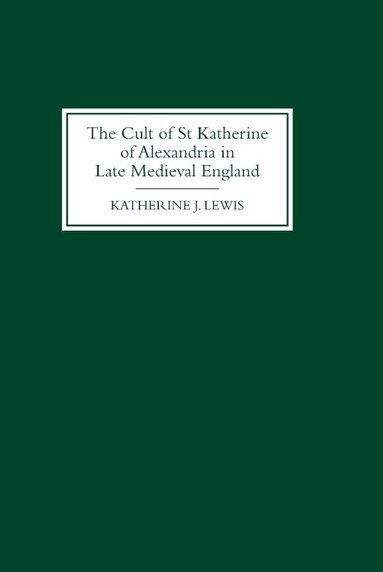 Katherine J Lewis - Cult of St Katherine of Alexandria in Late Medieval England, Inbunden