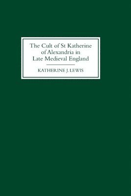 bokomslag The Cult of St Katherine of Alexandria in Late Medieval England