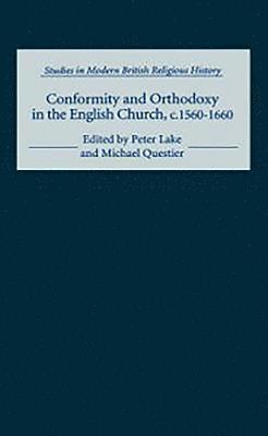 Conformity and Orthodoxy in the English Church, c.1560-1660 1