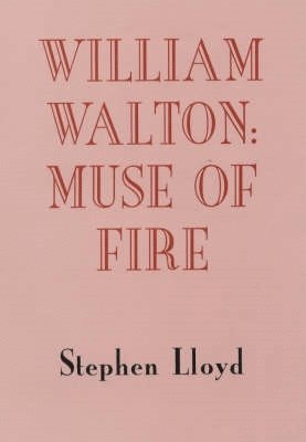 Stephen Lloyd - William Walton: Muse of Fire, Inbunden