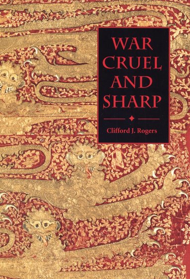 Clifford J. Rogers - War Cruel and Sharp, Inbunden
