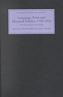 Language, Print and Electoral Politics, 1790-1832 1