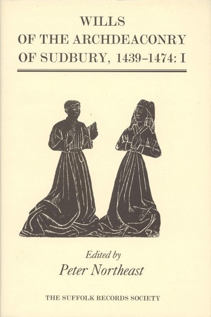 Peter Northeast, Heather Falvey - Wills of the Archdeaconry of Sudbury, 1439-1474, Inbunden