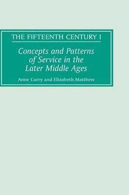Anne Curry, Elizabeth Matthew - Concepts and Patterns of Service in the Later Middle Ages, Inbunden