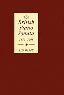 bokomslag The British Piano Sonata, 1870-1945