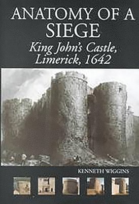 bokomslag The Anatomy of a Siege: King John's Castle, Limerick, 1642