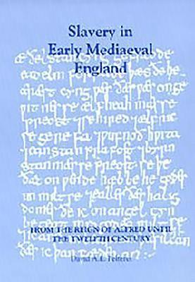 Slavery in Early Mediaeval England from the Reign of Alfred until the Twelfth Century 1