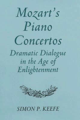 Simon P. Keefe - Mozart's Piano Concertos: Dramatic Dialogue in the Age of Enlightenment, Inbunden