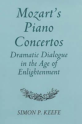 Mozart's Piano Concertos: Dramatic Dialogue in the Age of Enlightenment