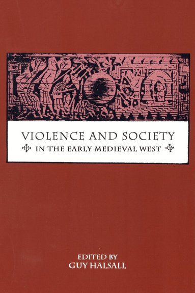 Guy Halsall - Violence and Society in the Early Medieval West, Häftad