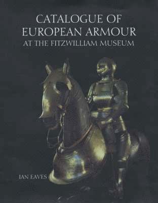 bokomslag Catalogue of European Armour at the Fitzwilliam Museum