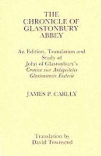 bokomslag Chronicle of Glastonbury Abbey: An Edition, Translation and Study of John of Glastonbury's &lt;I&gt;Cronica sive Antiquitates&lt;/I&gt;