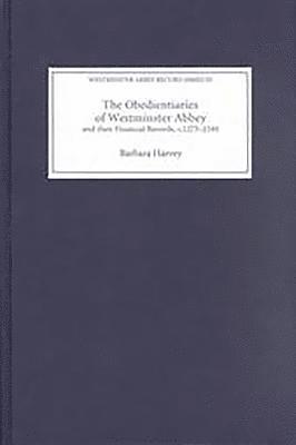 The Obedientiaries of Westminster Abbey and their Financial Records, c.1275-1540 1