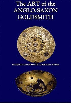 bokomslag The Art of the Anglo-Saxon Goldsmith