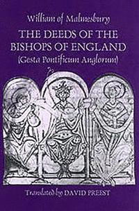 bokomslag The Deeds of the Bishops of England [Gesta Pontificum Anglorum] by William of Malmesbury