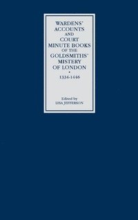bokomslag Wardens' Accounts and Court Minute Books of the Goldsmiths' Mistery of London, 1334-1446