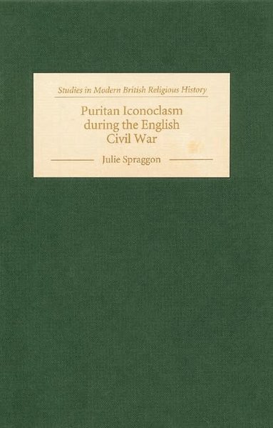 Julie Spraggon - Puritan Iconoclasm during the English Civil War, Inbunden