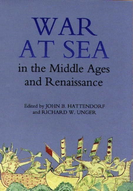 John B. Hattendorf, Richard W. Unger, John B. (Contributor) Hattendorf, Richard W. (Contributor) Unger - War at Sea in the Middle Ages and the Renaissance, Inbunden