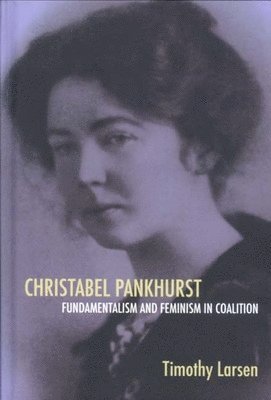 Christabel Pankhurst: Fundamentalism and Feminism in Coalition 1