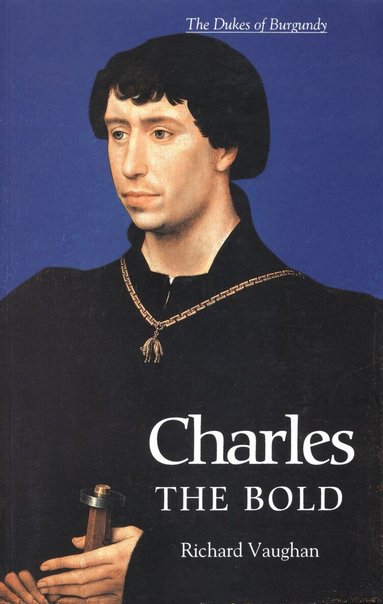 Richard Vaughan, Werner Paravicini - Charles the Bold, Häftad