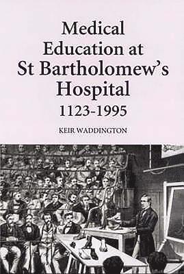 Keir Waddington - Medical Education at St Bartholomew's Hospital, 1123-1995, Inbunden