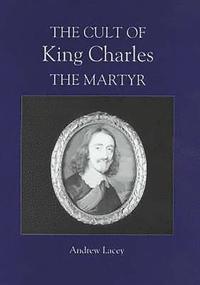 bokomslag The Cult of King Charles the Martyr
