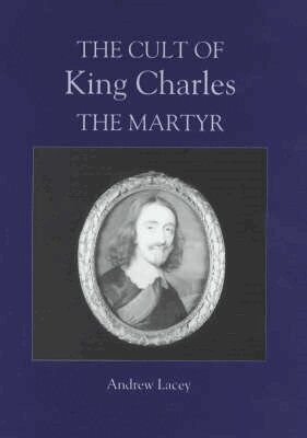 Andrew Lacey - Cult of King Charles the Martyr, Inbunden