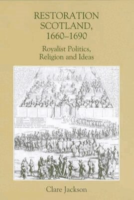 Clare Jackson - Restoration Scotland, 1660-1690, Inbunden