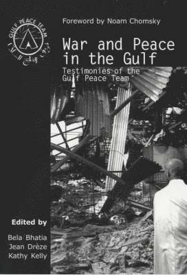 Bela Bhatia, Jean Dreze, Kathy Kelly - War and Peace in the Gulf, Häftad