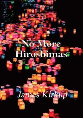 James Kirkup - No More Hiroshimas, Häftad