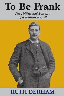 Ruth Derham - To Be Frank: The Politics and Polemics of a Radical Russell, Häftad