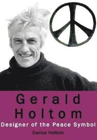 bokomslag Gerald Holtom: Designer of the Peace Symbol