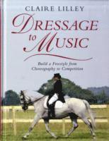 Claire Lilley - DRESSAGE TO MUSIC, Inbunden