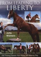 bokomslag From leading to liberty - 100 training games your horse will want to play