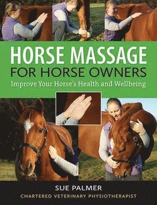 MCSP (Chartered Veterinary Physiotherapist) Palmer, Sue - Horse Massage for Horse Owners, Häftad