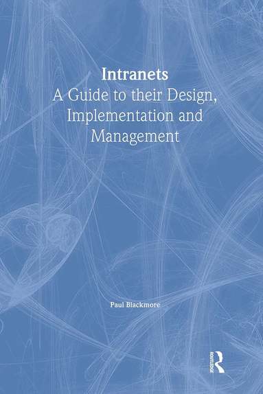 Paul Blackmore - Intranets: a Guide to their Design, Implementation and Management, Häftad
