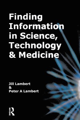 Jill Lambert, Peter A. Lambert - Finding Information in Science, Technology and Medicine, Häftad