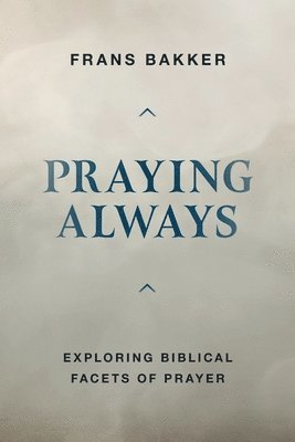 Frans Bakker - Praying Always, Häftad