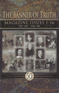 The Banner of Truth Magazines: Issues 1-16 1