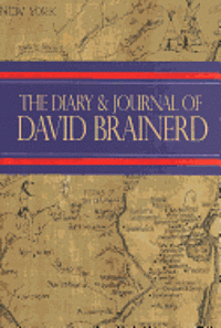 The Diary and Journal of David Brainerd 1